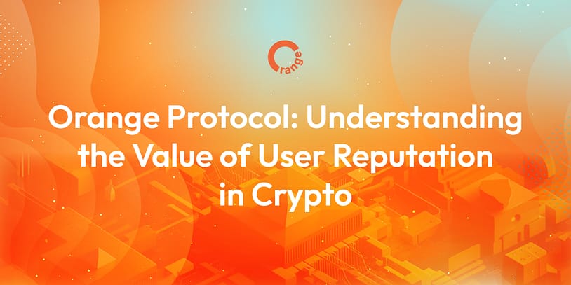 Orange Protocol: Understanding the Value of User Reputation in Crypto