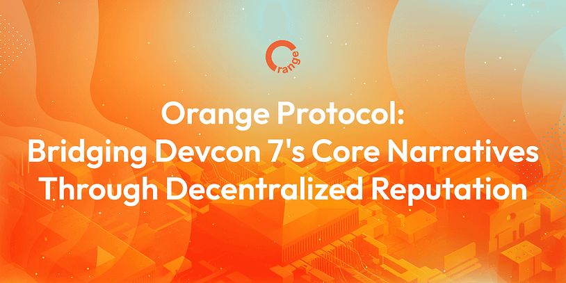 Orange Protocol: Bridging Devcon 7’s Core Narratives Through Decentralized Reputation