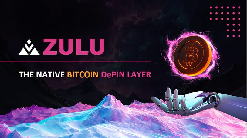 Zulu Network Announces Launch of the First Bitcoin Layer 2 Optimized for Decentralized Physical Infrastructure Networks (DePIN)