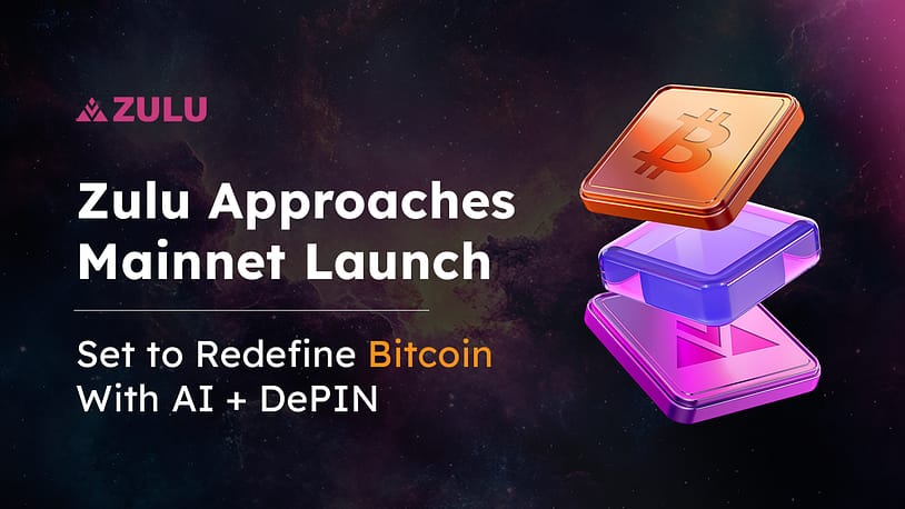 Zulu Network Approaches Mainnet Launch, Set to Redefine Bitcoin with AI + DePIN Implementation